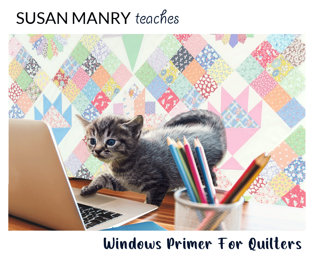 July 14, 2021, Windows Primer for Quilters **Class Full**